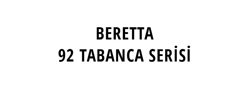 BERETTA 92 TABANCA SERİSİ